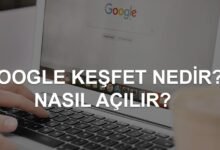 Google Keşfet Nedir? Google Keşfet Nasıl Açılır?